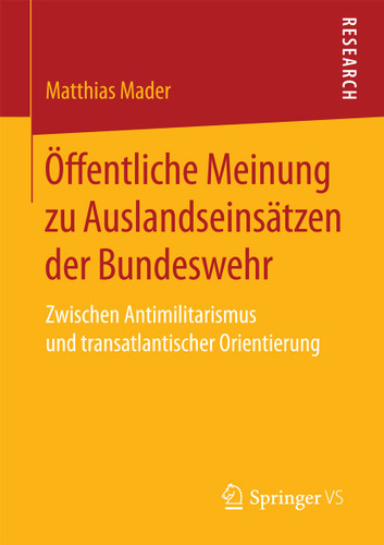 Öffentliche Meinung zu Auslandseinsätzen der Bundeswehr: Zwischen Antimilitarismus und transatlantischer Orientierung book cover by Matthias Mader