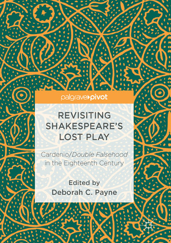 Revisiting Shakespeare’s Lost Play: Cardenio/Double Falsehood in the Eighteenth Century book cover by 