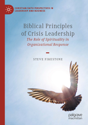 Biblical Principles of Crisis Leadership: The Role of Spirituality in Organizational Response (Christian Faith Perspectives in Leadership and Business) book cover by Steve Firestone