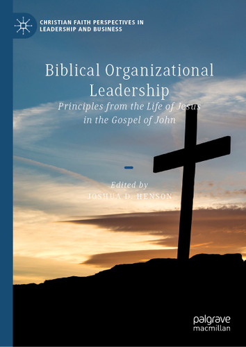 Biblical Organizational Leadership: Principles from the Life of Jesus in the Gospel of John (Christian Faith Perspectives in Leadership and Business) book cover by 