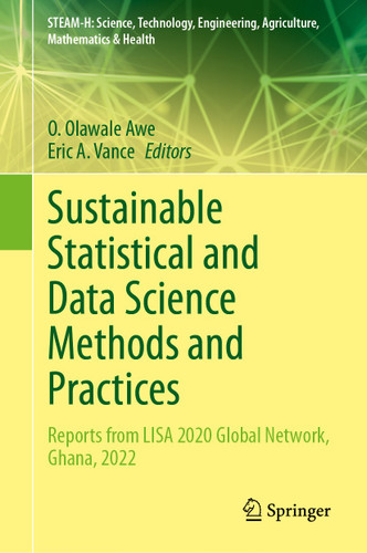 Sustainable Statistical and Data Science Methods and Practices: Reports from LISA 2020 Global Network, Ghana, 2022 (STEAM-H: Science, Technology, Engineering, Agriculture, Mathematics & Health) book cover by 