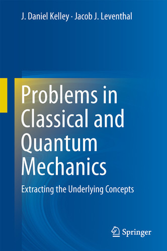 Problems in Classical and Quantum Mechanics: Extracting the Underlying Concepts book cover by J. Daniel Kelley, Jacob J. Leventhal