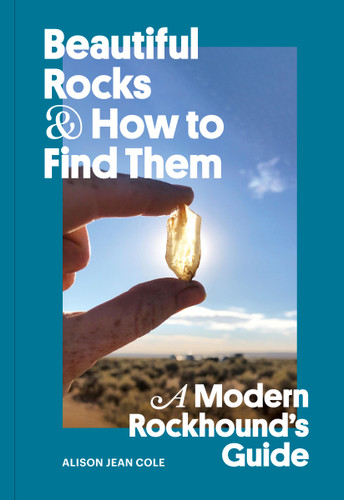 Beautiful Rocks and How to Find Them: A Modern Rockhound's Guide book cover by Alison Jean Cole