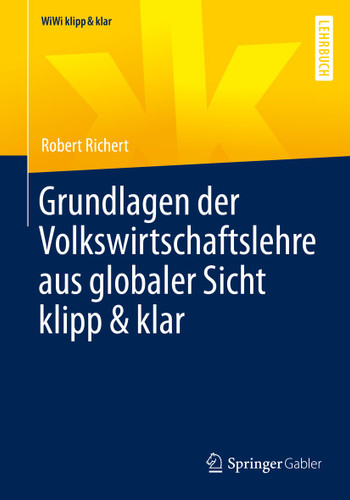 Grundlagen der Volkswirtschaftslehre aus globaler Sicht klipp & klar (WiWi klipp & klar) book cover by Robert Richert