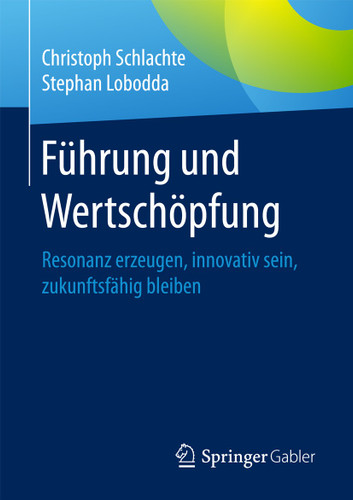 Führung und Wertschöpfung: Resonanz erzeugen, innovativ sein, zukunftsfähig bleiben book cover by Christoph Schlachte, Stephan Lobodda