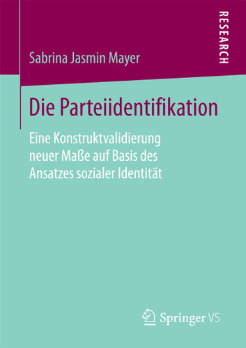 Die Parteiidentifikation: Eine Konstruktvalidierung neuer Maße auf Basis des Ansatzes sozialer Identität book cover by Sabrina Jasmin Mayer