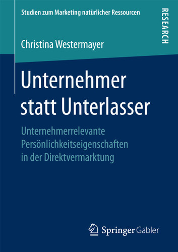 Unternehmer statt Unterlasser: Unternehmerrelevante Persönlichkeitseigenschaften in der Direktvermarktung (Studien zum Marketing natürlicher Ressourcen) book cover by Christina Westermayer