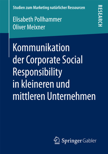 Kommunikation der Corporate Social Responsibility in kleineren und mittleren Unternehmen (Studien zum Marketing natürlicher Ressourcen) book cover by Elisabeth Pollhammer, Oliver Meixner