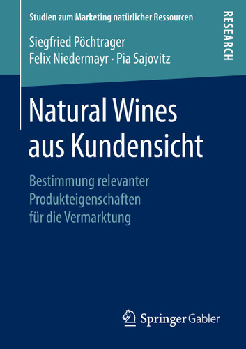 Natural Wines aus Kundensicht: Bestimmung relevanter Produkteigenschaften für die Vermarktung (Studien zum Marketing natürlicher Ressourcen) book cover by Siegfried Pöchtrager, Felix Niedermayr, Pia Sajovitz