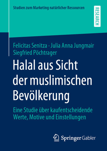 Halal aus Sicht der muslimischen Bevölkerung: Eine Studie über kaufentscheidende Werte, Motive und Einstellungen (Studien zum Marketing natürlicher Ressourcen) book cover by Felicitas Senitza, Julia Anna Jungmair, Siegfried Pöchtrager