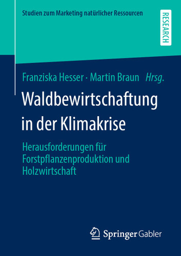 Waldbewirtschaftung in der Klimakrise: Herausforderungen für Forstpflanzenproduktion und Holzwirtschaft (Studien zum Marketing natürlicher Ressourcen) book cover by 