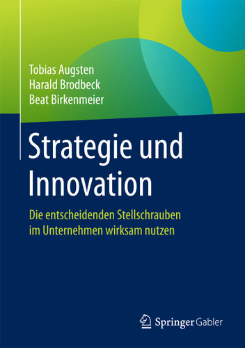 Strategie und Innovation: Die entscheidenden Stellschrauben im Unternehmen wirksam nutzen book cover by Tobias Augsten, Harald Brodbeck, Beat Birkenmeier