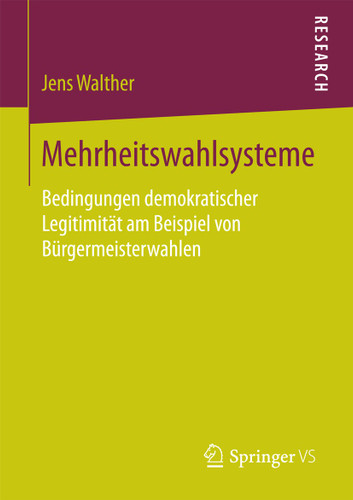 Mehrheitswahlsysteme: Bedingungen demokratischer Legitimität am Beispiel von Bürgermeisterwahlen book cover by Jens Walther