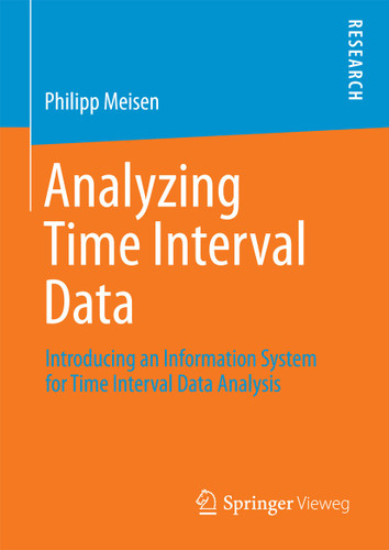 Analyzing Time Interval Data: Introducing an Information System for Time Interval Data Analysis book cover by Philipp Meisen