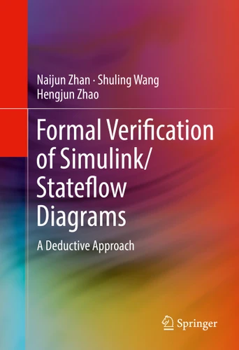 Formal Verification of Simulink/Stateflow Diagrams: A Deductive Approach book cover by Naijun Zhan, Shuling Wang, Hengjun Zhao