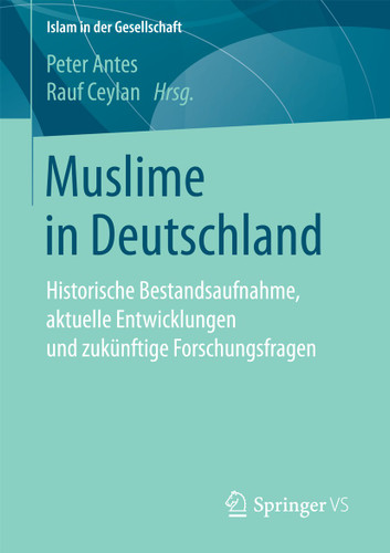 Muslime in Deutschland: Historische Bestandsaufnahme, aktuelle Entwicklungen und zukünftige Forschungsfragen (Islam in der Gesellschaft) book cover by 