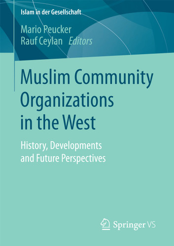 Muslim Community Organizations in the West: History, Developments and Future Perspectives (Islam in der Gesellschaft) book cover by 