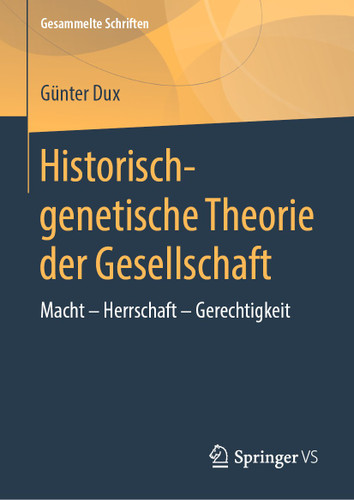 Historisch-genetische Theorie der Gesellschaft: Macht - Herrschaft - Gerechtigkeit (Gesammelte Schriften #13) book cover by Günter Dux
