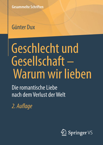 Geschlecht und Gesellschaft - Warum wir lieben: Die romantische Liebe nach dem Verlust der Welt (Gesammelte Schriften #9) book cover by Günter Dux