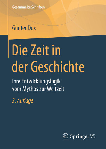 Die Zeit in der Geschichte: Ihre Entwicklungslogik vom Mythos zur Weltzeit (Gesammelte Schriften #4) book cover by Günter Dux