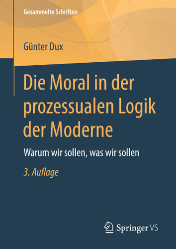 Die Moral in der prozessualen Logik der Moderne: Warum wir sollen, was wir sollen (Gesammelte Schriften #5) book cover by Günter Dux