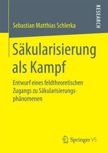 Säkularisierung als Kampf: Entwurf eines feldtheoretischen Zugangs zu Säkularisierungsphänomenen book cover by Sebastian Matthias Schlerka