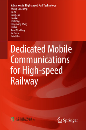 Dedicated Mobile Communications for High-speed Railway (Advances in High-speed Rail Technology) book cover by Zhang-Dui Zhong, Bo Ai, Gang Zhu, Hao Wu, Lei Xiong, Fang-Gang Wang, Lei Lei, Jian-Wen Ding, Ke Guan, Rui-Si He