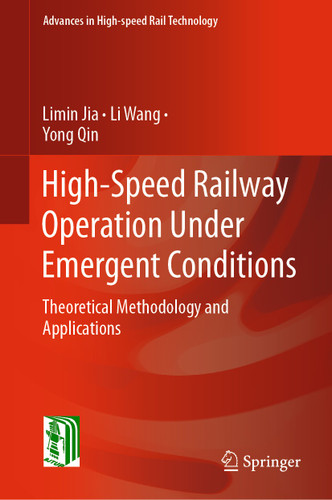 High-Speed Railway Operation Under Emergent Conditions: Theoretical Methodology and Applications (Advances in High-speed Rail Technology) book cover by Limin Jia, Li Wang, Yong Qin