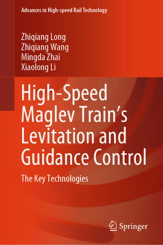High-Speed Maglev Train’s Levitation and Guidance Control: The Key Technologies (Advances in High-speed Rail Technology) book cover by Zhiqiang Long, Zhiqiang Wang, Mingda Zhai, Xiaolong Li