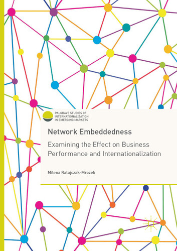 Network Embeddedness: Examining the Effect on Business Performance and Internationalization (Palgrave Studies of Internationalization in Emerging Markets) book cover by Milena Ratajczak-Mrozek