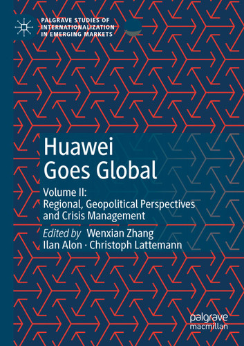 Huawei Goes Global: Volume II: Regional, Geopolitical Perspectives and Crisis Management (Palgrave Studies of Internationalization in Emerging Markets) book cover by 