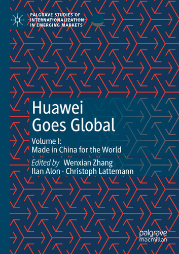 Huawei Goes Global: Volume I: Made in China for the World (Palgrave Studies of Internationalization in Emerging Markets) book cover by 