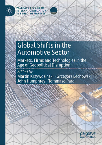 Global Shifts in the Automotive Sector: Markets, Firms and Technologies in the Age of Geopolitical Disruption (Palgrave Studies of Internationalization in Emerging Markets) book cover by 
