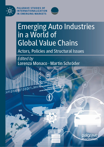 Emerging Auto Industries in a World of Global Value Chains: Actors, Policies and Structural Issues (Palgrave Studies of Internationalization in Emerging Markets) book cover by 
