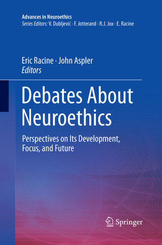 Debates About Neuroethics: Perspectives on Its Development, Focus, and Future (Advances in Neuroethics) book cover by 