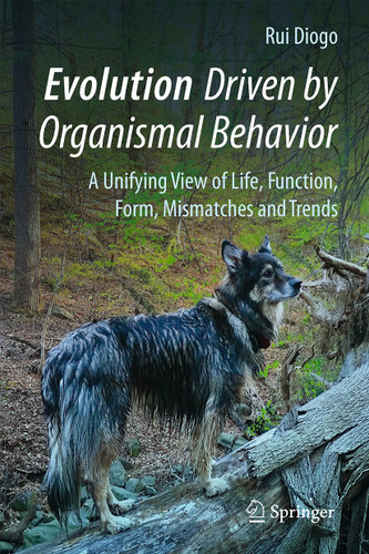 Evolution Driven by Organismal Behavior: A Unifying View of Life, Function, Form, Mismatches and Trends book cover by Rui Diogo