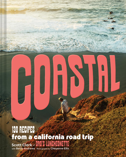 Coastal: 130 Recipes from a California Road Trip book cover by Betsy Andrews, Scott Clark