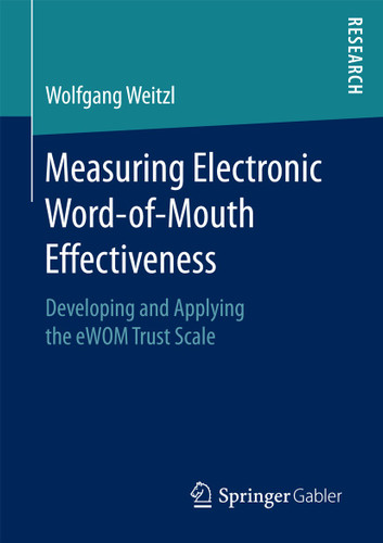 Measuring Electronic Word-of-Mouth Effectiveness: Developing and Applying the eWOM Trust Scale book cover by Wolfgang Weitzl