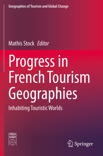 Progress in French Tourism Geographies: Inhabiting Touristic Worlds (Geographies of Tourism and Global Change) book cover by 