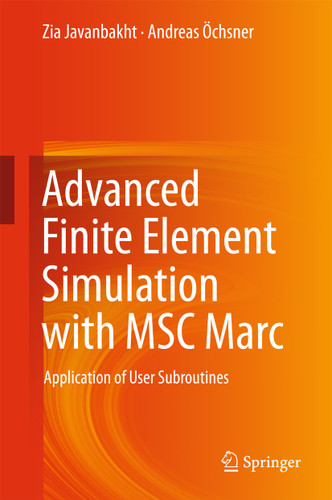Advanced Finite Element Simulation with MSC Marc: Application of User Subroutines book cover by Zia Javanbakht, Andreas Öchsner