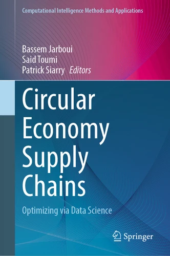 Circular Economy Supply Chains: Optimizing via Data Science (Computational Intelligence Methods and Applications) book cover by 