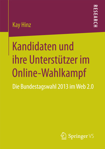Kandidaten und ihre Unterstützer im Online-Wahlkampf: Die Bundestagswahl 2013 im Web 2.0 book cover by Kay Hinz