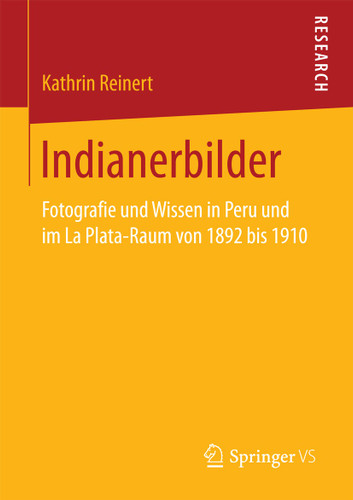 Indianerbilder: Fotografie und Wissen in Peru und im La Plata-Raum von 1892 bis 1910 book cover by Kathrin Reinert