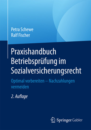 Praxishandbuch Betriebsprüfung im Sozialversicherungsrecht: Optimal vorbereiten – Nachzahlungen vermeiden book cover by Petra Schewe, Ralf Fischer