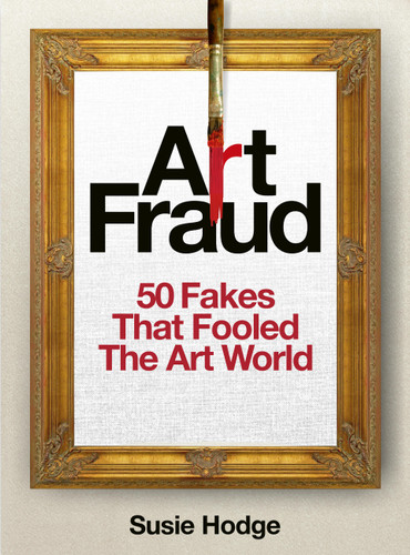 Art Fraud: 50 Fakes That Fooled the Art World (Art Crime) book cover by Susie Hodge