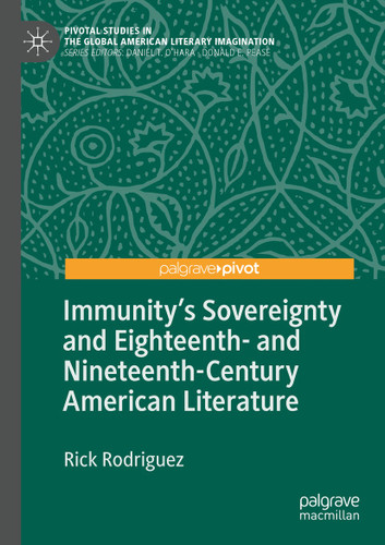 Immunity's Sovereignty and Eighteenth- and Nineteenth-Century American Literature (Pivotal Studies in the Global American Literary Imagination) book cover by Rick Rodriguez