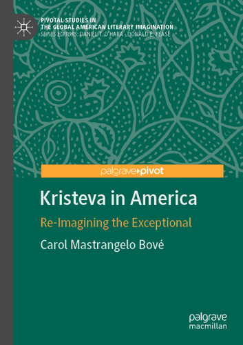 Kristeva in America: Re-Imagining the Exceptional (Pivotal Studies in the Global American Literary Imagination) book cover by Carol Mastrangelo Bové