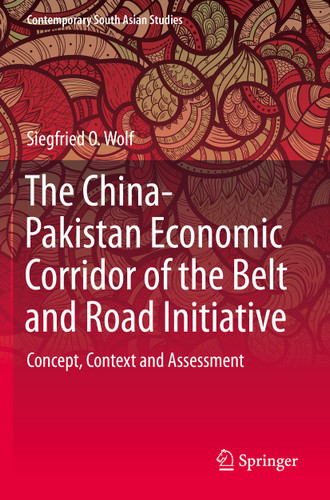 The China-Pakistan Economic Corridor of the Belt and Road Initiative: Concept, Context and Assessment (Contemporary South Asian Studies) book cover by Siegfried O. Wolf