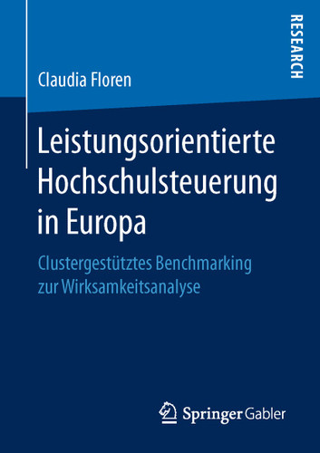 Leistungsorientierte Hochschulsteuerung in Europa: Clustergestütztes Benchmarking zur Wirksamkeitsanalyse book cover by Claudia Floren