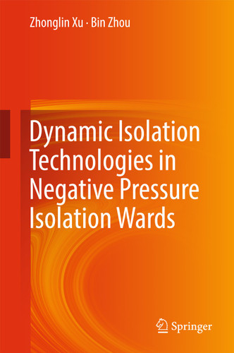 Dynamic Isolation Technologies in Negative Pressure Isolation Wards book cover by Zhonglin Xu, Bin Zhou